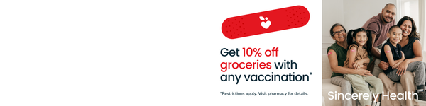 get 10 percent off groceries with any vaccination restrictions apply see pharmacy for details sincerely health