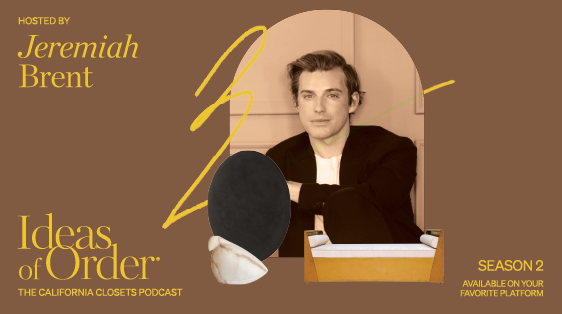 IDEAS OF ORDER PODCAST California Closets Ideas of Order Podcast Season 2 with Jeremiah Brent