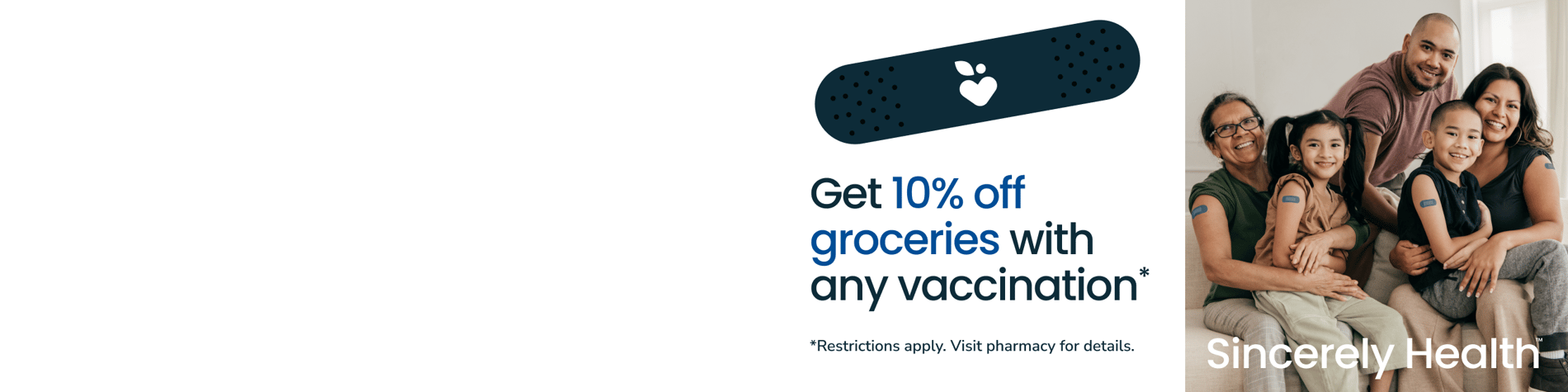 get 10 percent off groceries with any vaccination restrictions apply see pharmacy for details sincerely health