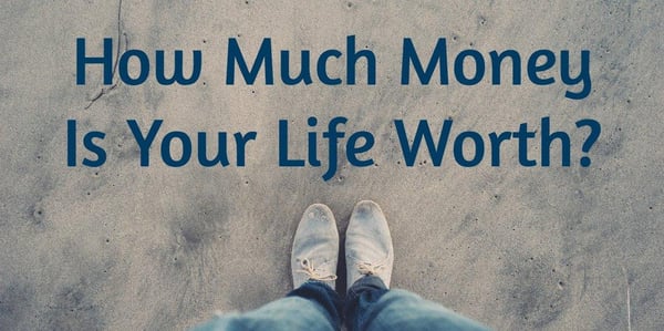 Do you know how much your life is worth? Don't know?