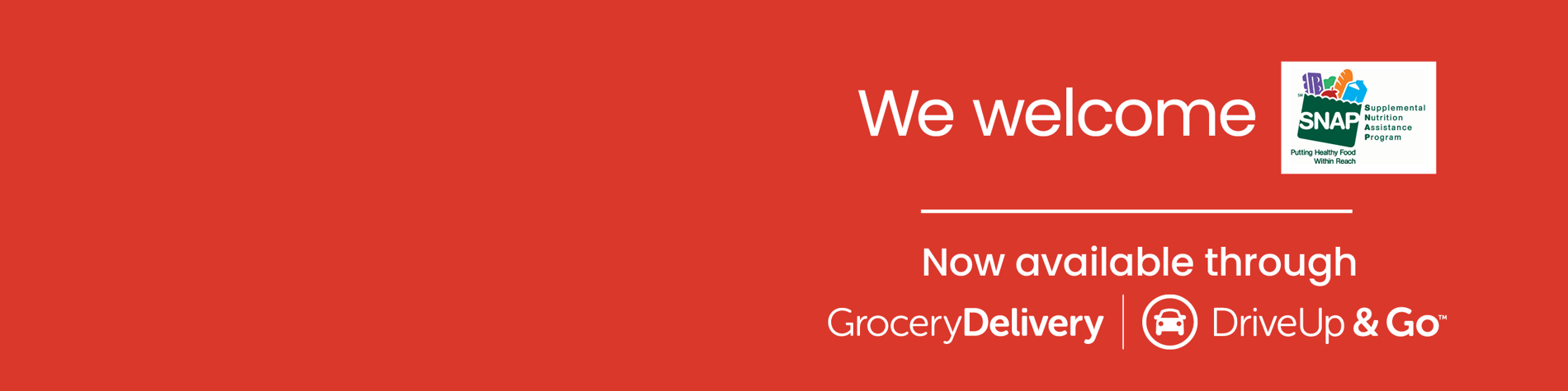 we welcome snap eat now available through grocery delivery and drive up and go