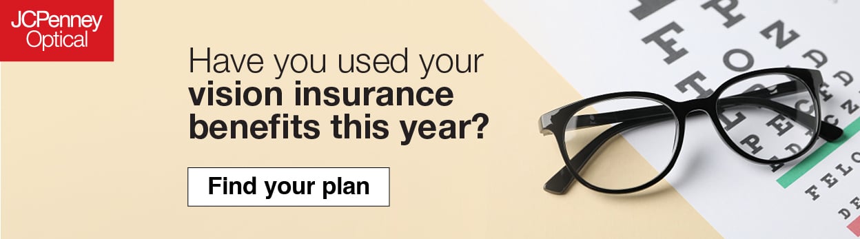 JCPenney Optical takes most vision insurances, call us to find out more!