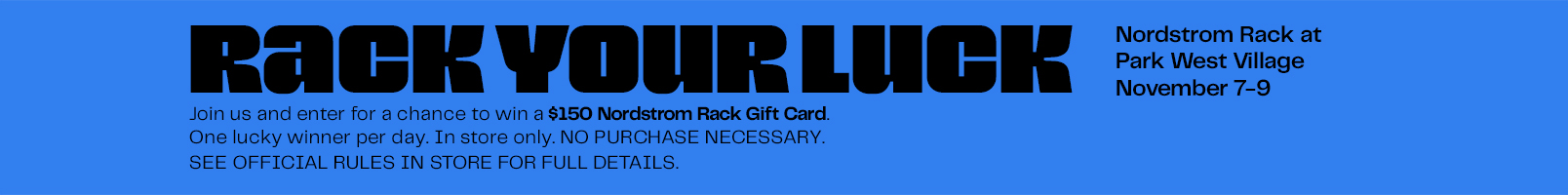 Enter a chance to win a $150 Nordstrom Rack Gift Card at your local Rack in Morrisville between November 7-9, 2025.