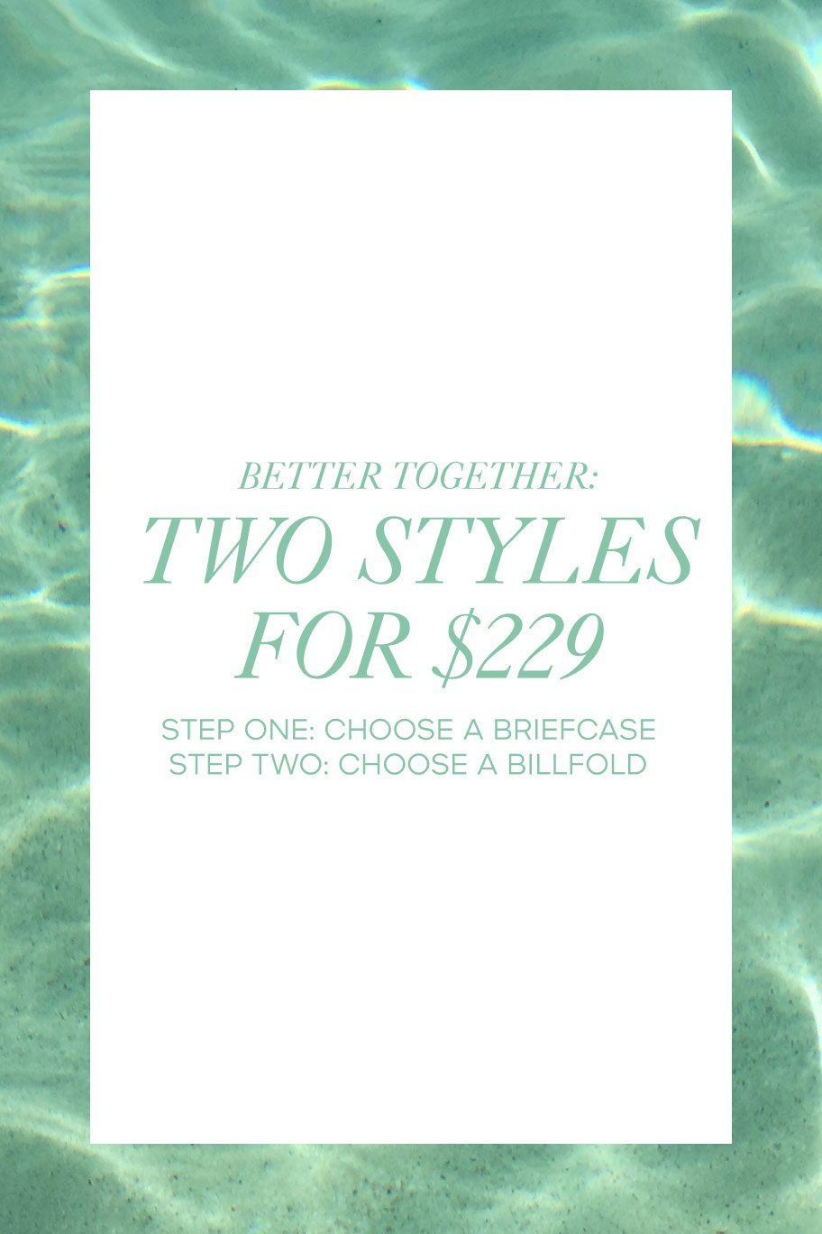 Father's Day gifting made easy. Choose a briefcase and billfold for $229. Exclusions apply. See a store associate for details.