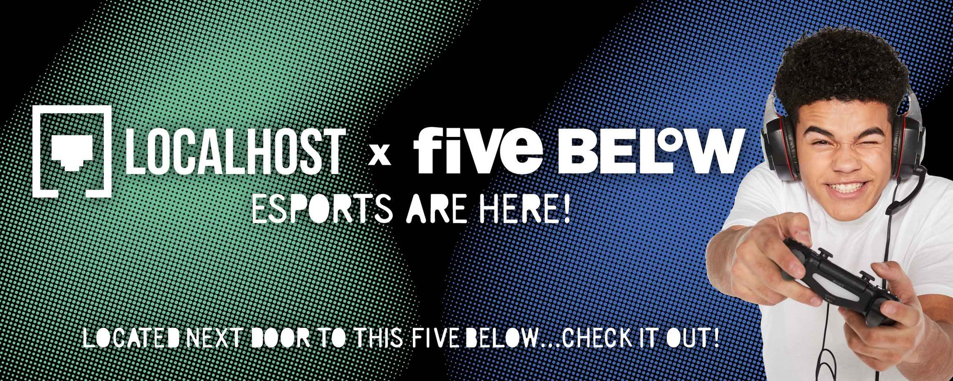 localhost + five below logos. Esports are here! Located next door to this five below...check it out!