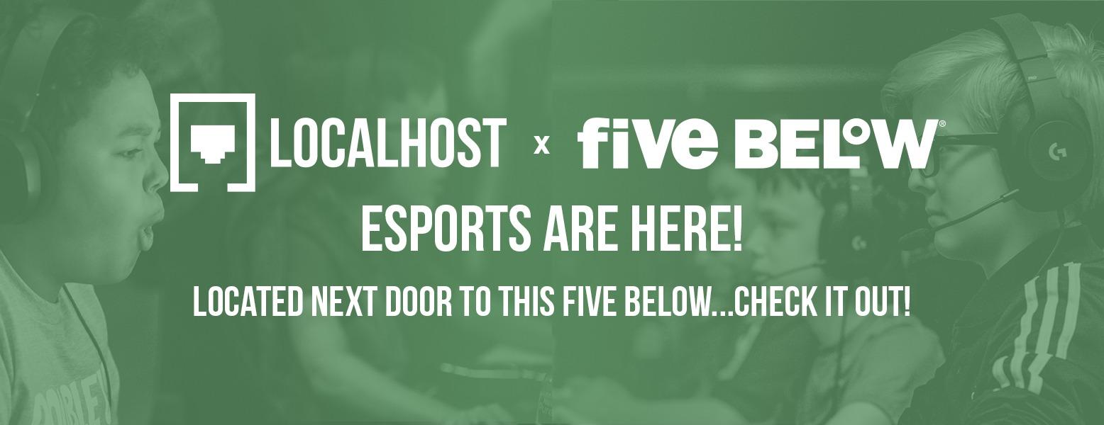 LOCALHOST LOGO & FIVE BELOW LOGO. ESPORTS ARE HERE! LOCATED NEXT DOOR TO THIS FIVE BELOW LOCATION...CHECK IT OUT!