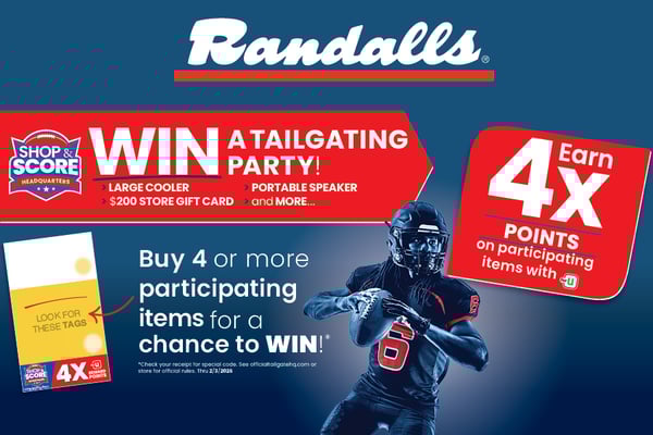 randalls win a tailgating party large cooler a portable speaker a two hundred dollar store gift card and more buy four or more participating items for a chance to win check your receipt for a special code see officialtailgatohq.com or store for official rules valid through 2/3/2026 earn four times the points on participating items