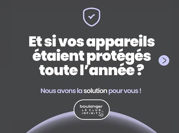 Protéger tous vos équipement toute l'année avec les 3 univers Boulanger Infinity (multimédia, électroménager, image et son) dans votre magasin Boulanger Châteauroux