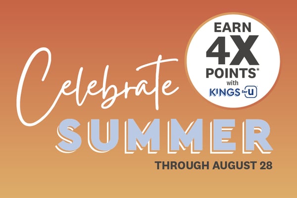 celebrate summer through august twenty eighth earn four times the points with kings for you