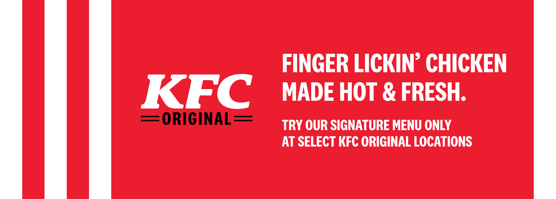 Graphic banner that includes the text, “KFC Original, Finger lickin’ chicken made hot & fresh. Try our signature menu only at select KFC Original locations”