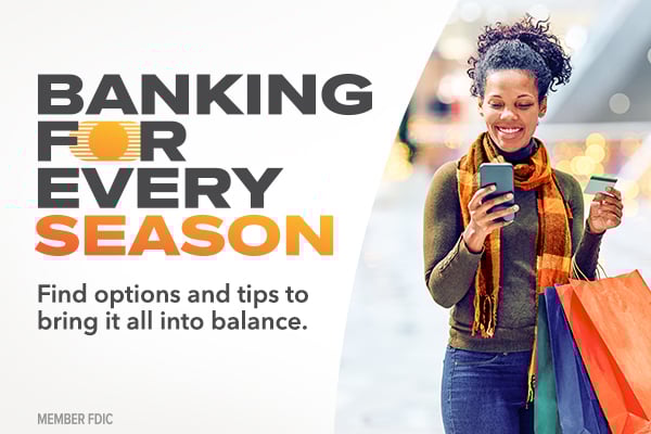 Text: banking for every season. Find options and tips to bring it all into balance.