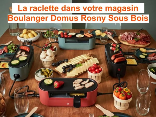 Découvrez les nouveaux appareils à raclette multiplug Essentiel B à Boulanger Domus Rosny-sous-Bois