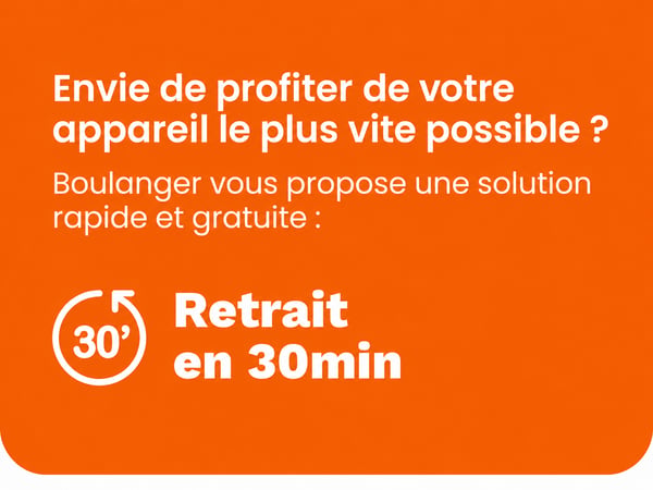 Visuel promotionnel sur fond orange annonçant le service de retrait en 30 minutes. Le texte indique : « Envie de profiter de votre appareil le plus vite possible ? Boulanger vous propose une solution rapide et gratuite : Retrait en 30 min. » Une icône représentant une horloge avec « 30' » accompagne le message