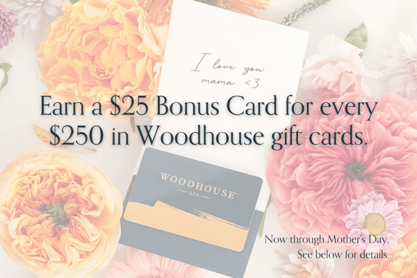 Earn a $25 Bonus Card for every $250 purchased in Woodhouse Spa gift cards.