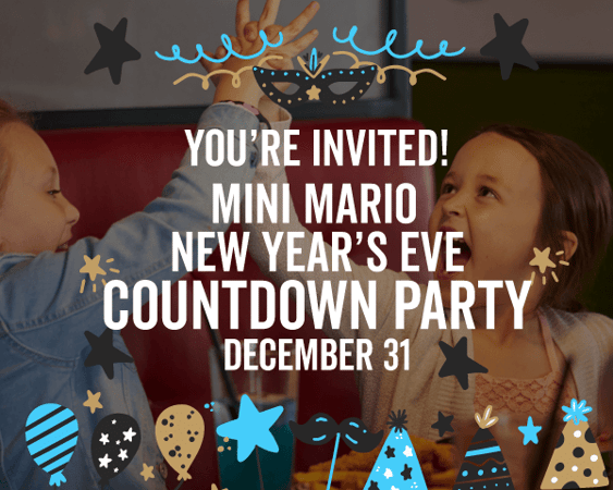 MINI MARIO NEW YEAR'S EVE
COUNTDOWN PARTY