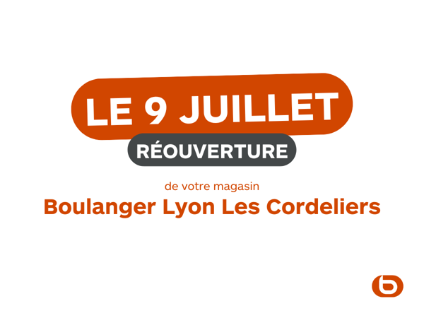 Réouverture le 9 juillet du magasin  Boulanger Lyon - Les Cordeliers