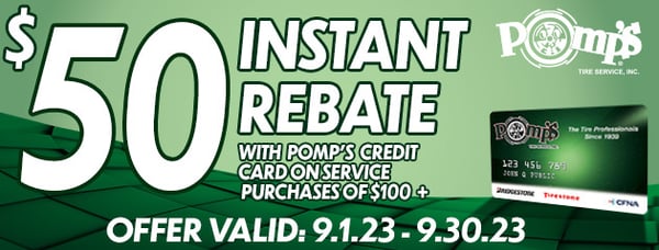 Save with your Pomp's Tire Service Credit Card!
Now through September 30th, get an additional $50 INSTANT SAVINGS on service purchases of $100 or more! This offer can be combined with other promotions.
Open a Pomp's Tire Service Credit Card today!
Offer Valid: 9.1.23 - 9.30.23