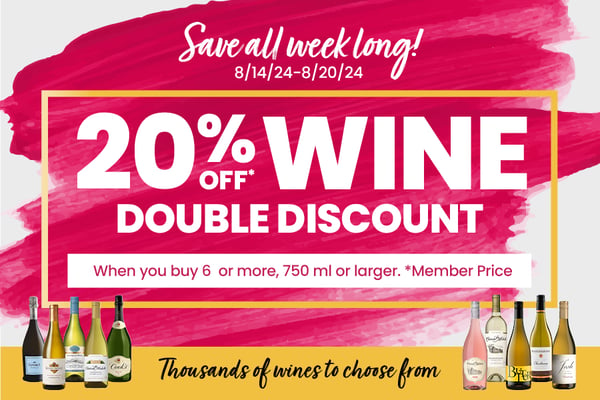 Save all week long august fourteenth through august twentieth twenty percent off wine double discount when you buy six or more 750 ml or larger member price