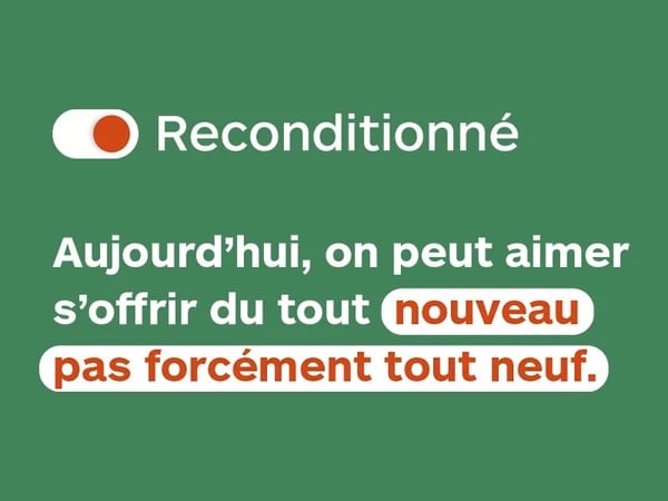 Reconditionné : Aujourd'hui, on peut aimer s'offrir du tout nouveau pas forcément tout neuf.