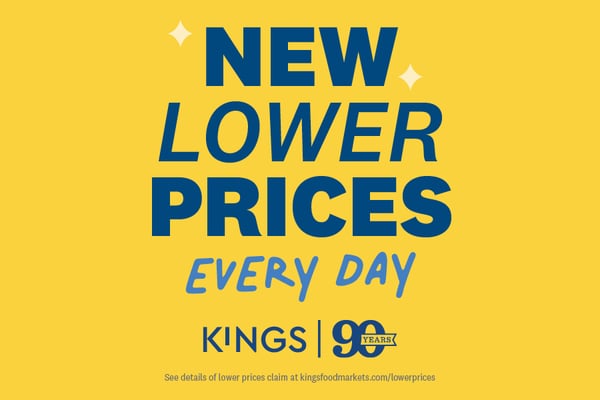 new lower prices every day kings ninty years see details of lower prices at kingsfoodmarkets.com/lowerprices
