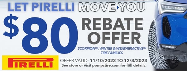 Be prepared for winter with savings on a set of Pirelli Tires at Pomp's Tire Service!

Receive an $80 Pirelli Mastercard Prepaid Card with the purchase of select Pirelli Scorpion, Winter & Weatheractive passenger and light truck tire lines!

Offer Valid 11/10/2023 - 12/3/2023

See store or click the link below for more details!