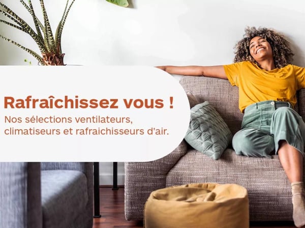 CANICULE - Notre sélection pour lutter contre les grosses chaleurs chez Boulanger Pau-Lons