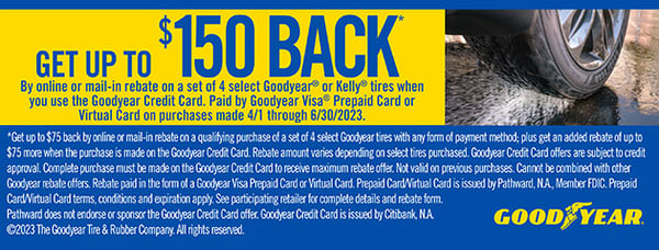 Get up to $150 back on select 4 Goodyear or Kelly tires when using a Goodyear Credit Card.

Offer valid 4/1/23 - 6/30/23