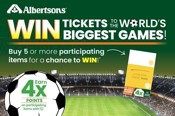albertsons win tickets to the worlds biggest games buy five or more participating items for a chance to win earn four times the points on participating items with for you