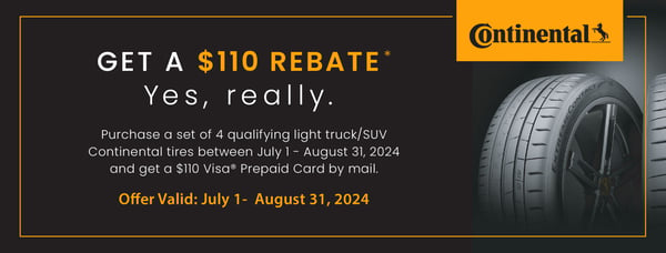 Get a $110 rebate when you purchase a set of 4 qualifying light truck/SUV Continental tires between July 1 - August 31, 2024 and get a $110 Visa prepaid card by mail.