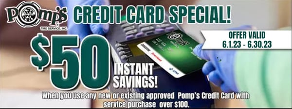 Get $50 INSTANT SAVINGS with your Pomp's Tire Service Credit Card on service purchases over $100!

Offer Valid 6.1.23 - 6.30.23