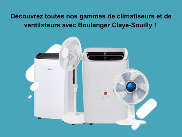 Tous nos climatiseurs et ventilateurs chez Boulanger Claye-Souilly !