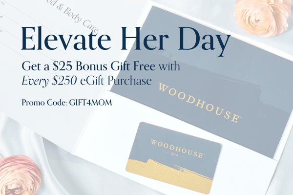 Woodhouse Spa Mother's Day Online Gift Card Sale: Get $25 with Every $250 Gift Card Purchase