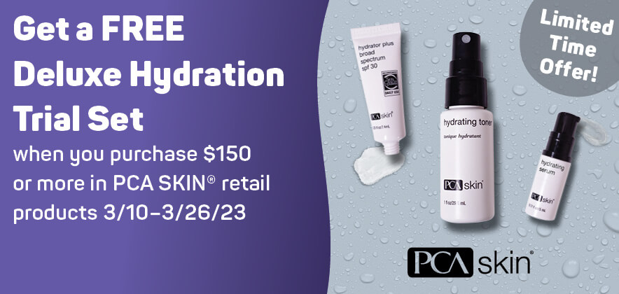 Get a FREE Deluxe Hydration Trial Set when you purchase $150 or more in PCA SKIN® retail products 3/10–3/26/23