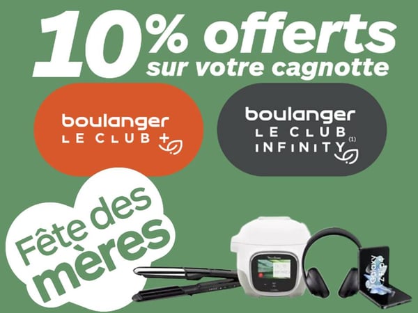 Pour nos adhérents CLub Infinity & Club+, cagnottage de 10% pour la fête des mères à Boulanger Montauban