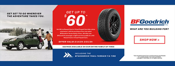 Get up to $60 BACK on BFGoodrich Tires at Pomp's Tire Service!

Get $60 via Visa® Reward Card or Visa® Virtual Prepaid Card after online submission with the purchase of four new select BFGoodrich Terrain family of tires*. (All other new BFGoodrich passenger or light truck tires qualify for a $40 Visa® Reward Card or Visa® Virtual Prepaid Card.)

HURRY - Offer Valid through 2/21/2024!

*Certain Conditions Apply