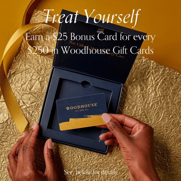 Earn a $25 Bonus Card for every $250 in Woodhouse Gift Cards.