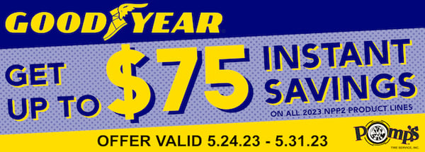 Get $75 Instant Savings on all 2023 NPP2 Product Line Goodyear Tires.

Offer Valid 5/24/23 - 5/31/23

Call or see your local Pomp's Tire Service location for more details.