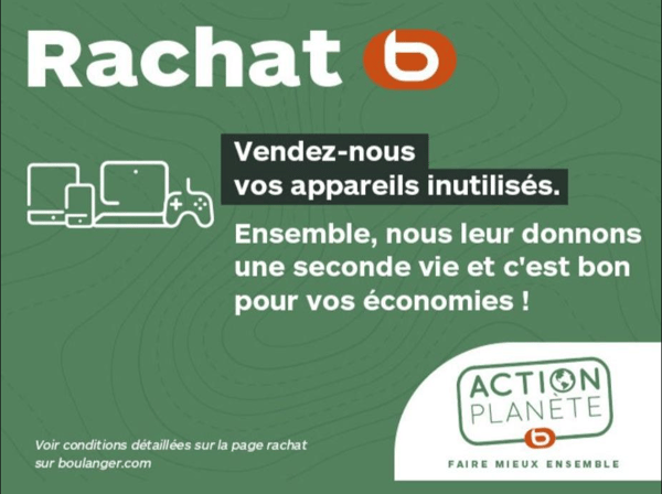 Vendez-nous vos appareils ! Votre magasin Boulanger Merlimont vous rachète : Smartphone, Tablette, Macbook et console de jeux ! Chez Boulanger, nous rachetons vos smartphones, tablettes, ordinateurs portables, consoles de jeux, et nous leur donnons une seconde vie ! Comment ça marche ? 1- Estimons ensemble votre appareil, même s'il ne vient pas de chez nous, 2- Nous vous proposons un montant sous forme de carte cadeau*, s'il a encore de la valeur 3- Profitez de ce montant d'achat dans tous nos magasins et sur notre site. Pour en profiter, rendez-vous dans votre magasin Boulanger Boulogne ! https://www.boulanger.com/evenement/rachat