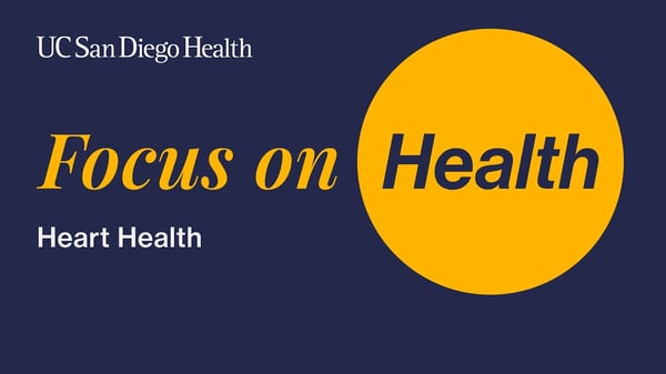 UC San Diego Health: Focus on Heart Health