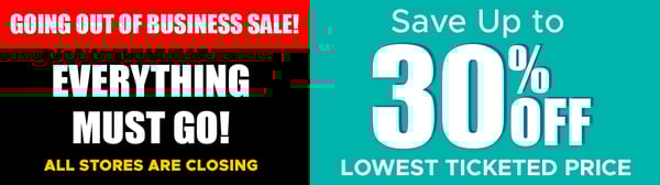 Going Out of Business Sale Happening Now. Save Up to 30% off Across the ENTIRE Store!