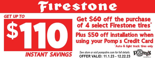 Save on Firestone tires at Pomp’s Tire Service!

Up to $110 in savings! Get $60 back instantly on the purchase of 4 eligible Firestone tires PLUS an additional $50 back instantly off installation when using your Pomp’s Tire Service Credit Card!

Eligible tires include Firestone Destination, Firehawk, Transforce, Weathergrip, and Winterforce Passenger and Light Truck tire lines.

Offer Valid 11/1/23 – 12/22/23
