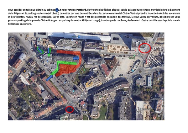 En raison des travaux ( zone rouge), accès piéton au cabinet médical (smiley bleu)  en suivant les flèches bleues/chemin vert (via rue F.-Perréard ou centre commercial Chêne-Vert). Les cercles rouges sont les parkings les plus proches (< 100m)