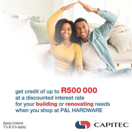 Get credit from Capitec of up to R500 000 at a discounted interest rate for your building or renovating needs when you shop and P&L hardware