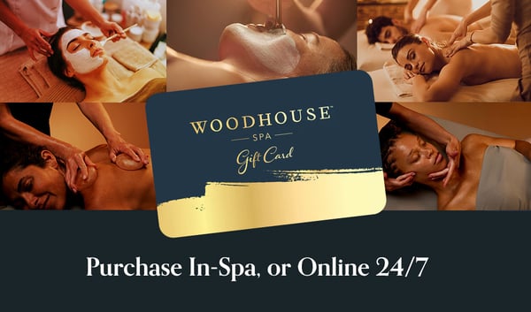 Woodhouse Spa Gift Cards ~ Purchase In-Spa, or Online 24/7