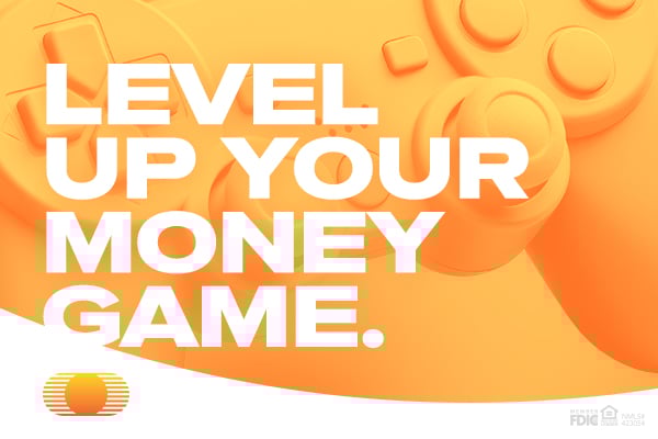 Text: Level up your money game.