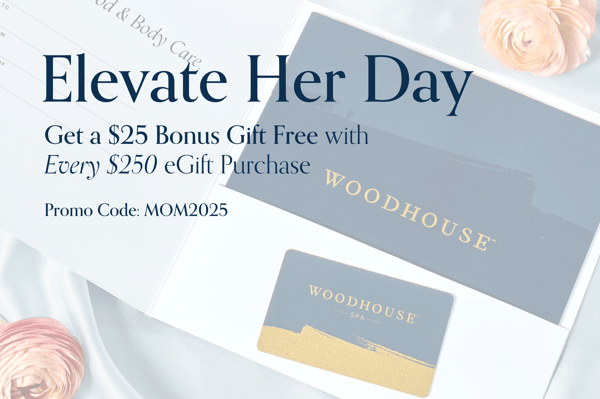 Woodhouse Spa Mother's Day Online Gift Card Sale: Get $25 with every $250 Gift Card Purchase.