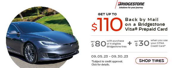 Now through September 30th  at Pomp’s Tire Service, save up to $110 on a set of four eligible Bridgestone tires! Get $80 back by mail on a Bridgestone Visa prepaid card. Get an additional $30 back by mail when you use your Pomp’s Credit Card. Offer can be combined with $40 Instant Rebate on select Bridgestone Tires.

Offer Valid 9.5.23 - 9.30.23