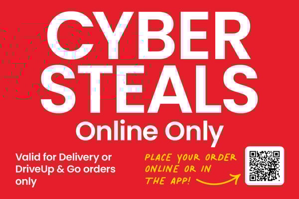 cyber steals online only valid for delivery or drive up and go orders only place your order online or in the app