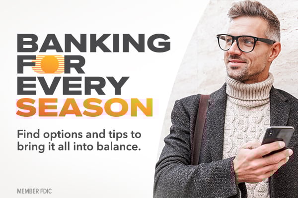 Text: banking for every season. Find options and tips to bring it all into balance.