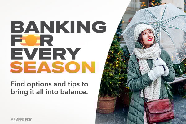 Text: banking for every season. Find options and tips to bring it all into balance.